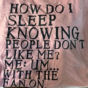 How do I sleep knowing people don’t like me - T shirt